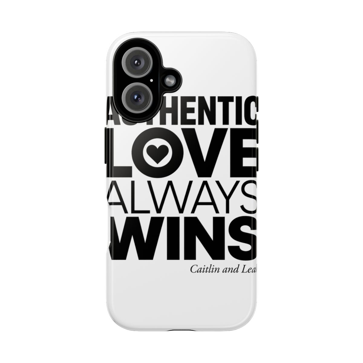 Caitlin and Leah "Authentic Love Always Wins" Phone Case