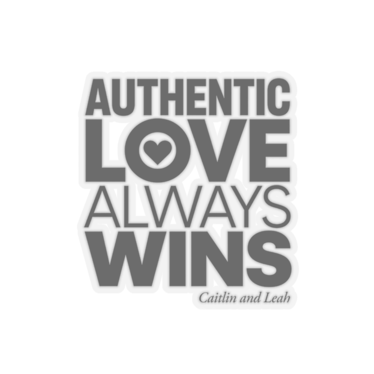 Caitlin and Leah "Authentic Love Always Wins" Sticker