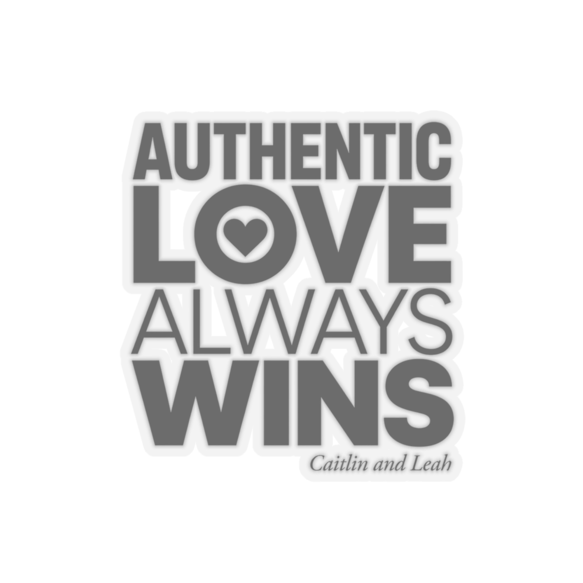 Caitlin and Leah "Authentic Love Always Wins" Sticker