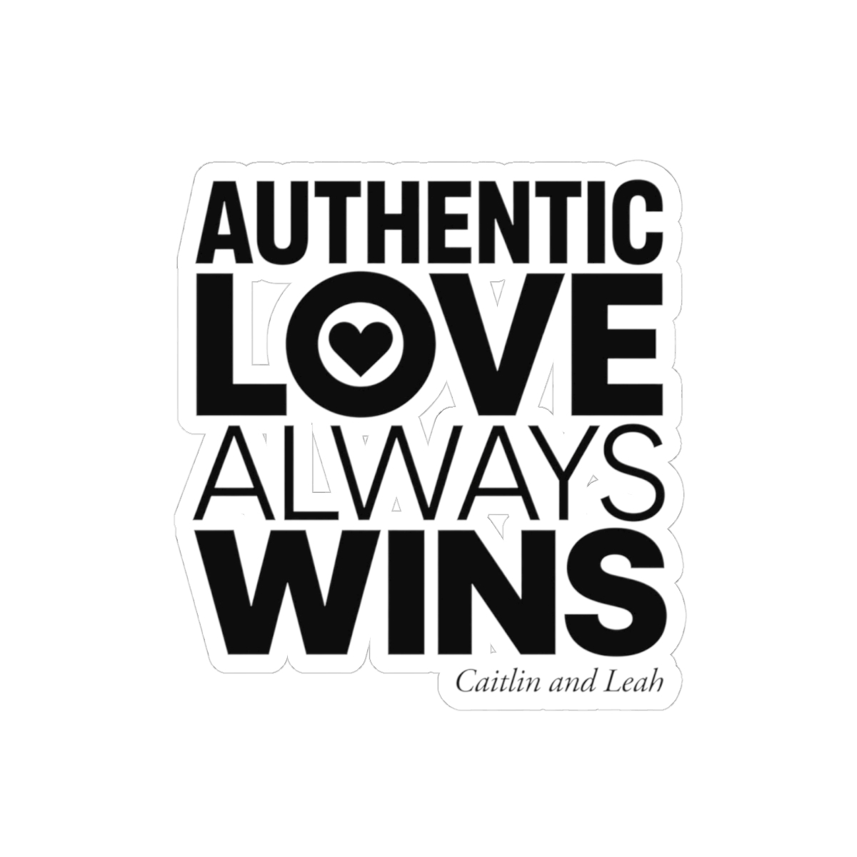 Caitlin and Leah "Authentic Love Always Wins" Sticker